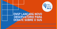 Ensp lançará novo Observatório para debate sobre o SUS