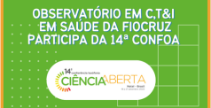 Imagem com fundo verde e texto em branco escrito: Observatório em C,T & I em Saúde da Fiocruz participa da 14a ConfOA. Abaixo do texto está o logotipo da 14a ConfOA