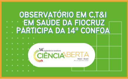 Imagem com fundo verde e texto em branco escrito: Observatório em C,T & I em Saúde da Fiocruz participa da 14a ConfOA. Abaixo do texto está o logotipo da 14a ConfOA